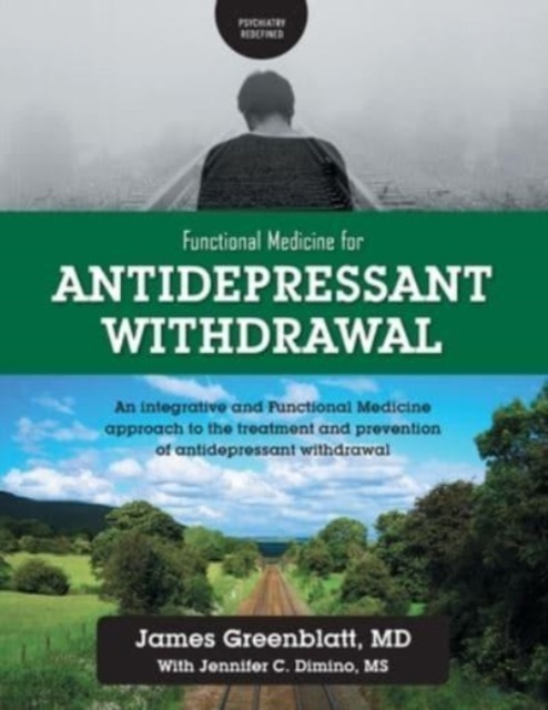 Functional Medicine for Antidepressant Withdrawal : An integrative and Functional Medicine approach to the treatment and prevention of antidepressant withdrawal, Paperback / softback Book