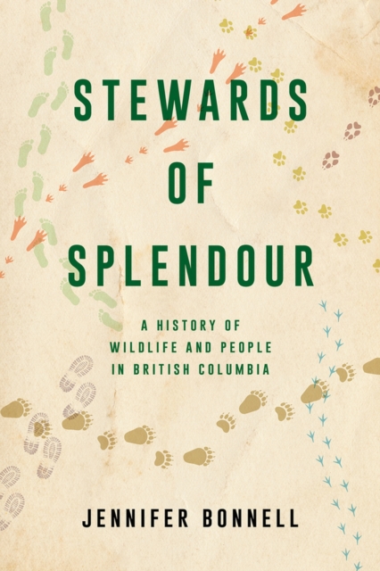 Stewards of Splendour : A History of Wildlife and People in British Columbia, Paperback / softback Book