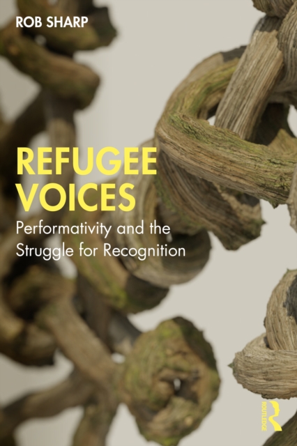 Refugee Voices : Performativity and the Struggle for Recognition, PDF eBook