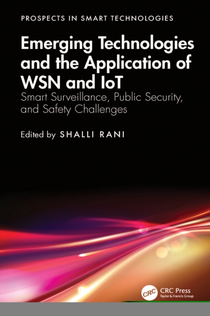 Emerging Technologies and the Application of WSN and IoT : Smart Surveillance, Public Security, and Safety Challenges, PDF eBook