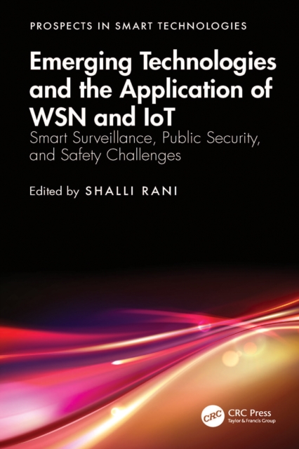 Emerging Technologies and the Application of WSN and IoT : Smart Surveillance, Public Security, and Safety Challenges, EPUB eBook