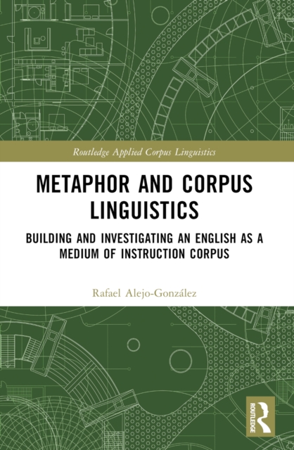 Metaphor and Corpus Linguistics : Building and Investigating an English as a Medium of Instruction Corpus, EPUB eBook