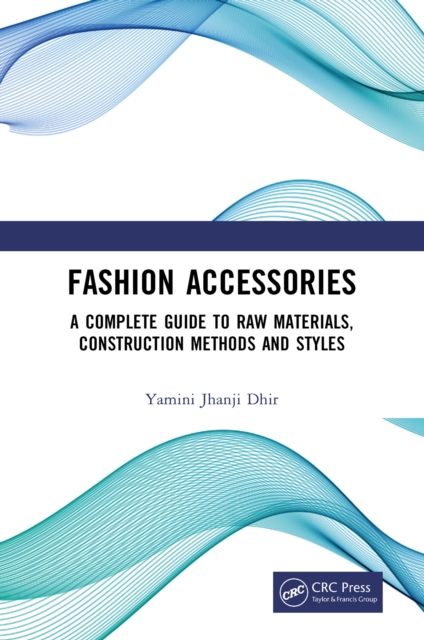 Fashion Accessories : A Complete Guide to Raw Materials, Construction Methods and Styles, EPUB eBook