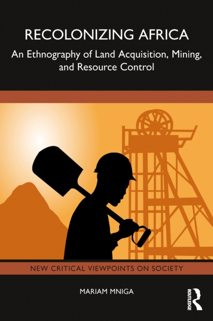 Recolonizing Africa : An Ethnography of Land Acquisition, Mining, and Resource Control, EPUB eBook