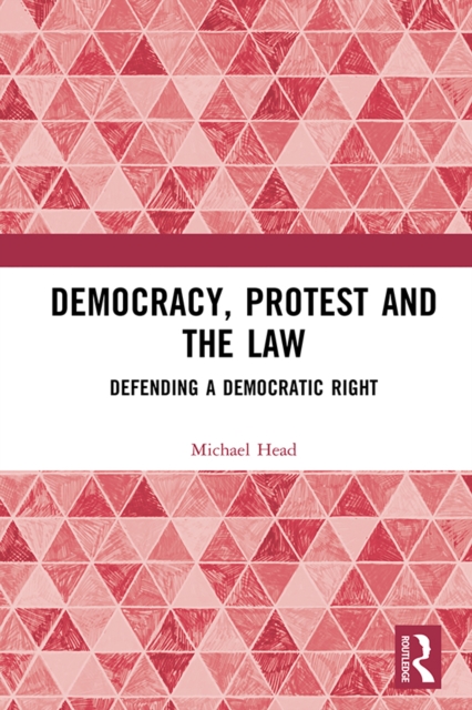Democracy, Protest and the Law : Defending a Democratic Right, EPUB eBook