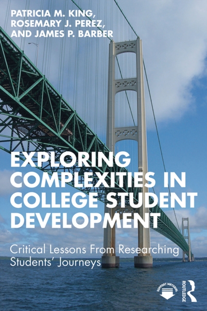 Exploring Complexities in College Student Development : Critical Lessons From Researching Students' Journeys, EPUB eBook