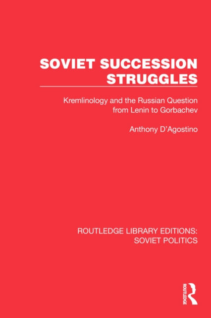 Soviet Succession Struggles : Kremlinology and the Russian Question from Lenin to Gorbachev, EPUB eBook
