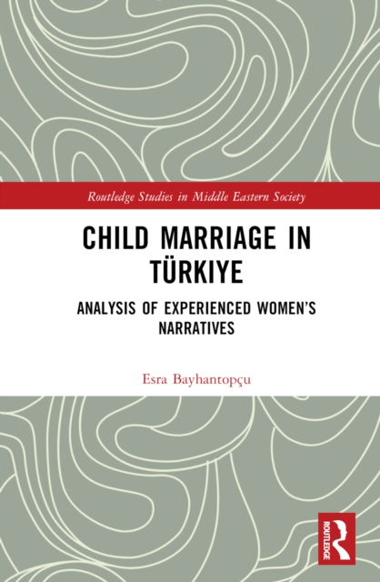 Child Marriage in Turkiye : Analysis of Experienced Women's Narratives, PDF eBook