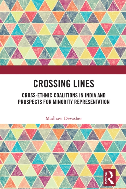 Crossing Lines : Cross-Ethnic Coalitions in India and Prospects for Minority Representation, PDF eBook