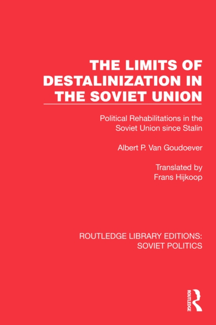 The Limits of Destalinization in the Soviet Union : Political Rehabilitations in the Soviet Union since Stalin, PDF eBook