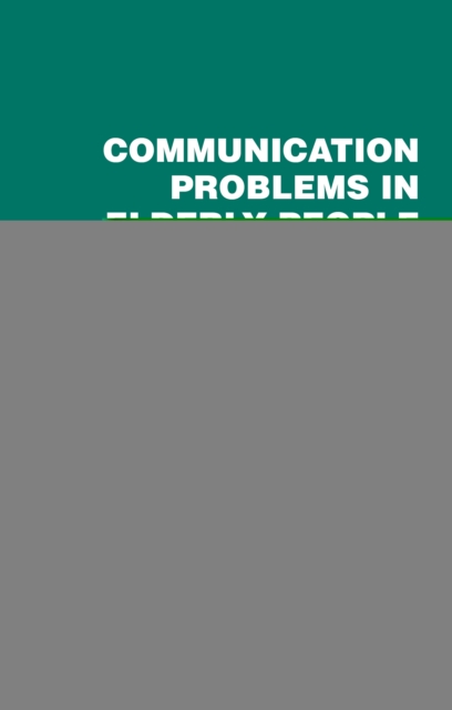 Communication Problems in Elderly People : Practical Approaches to Management, PDF eBook