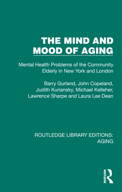 The Mind and Mood of Aging : Mental Health Problems of the Community Elderly in New York and London, EPUB eBook