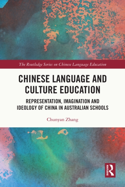Chinese Language and Culture Education : Representation, Imagination and Ideology of China in Australian Schools, PDF eBook