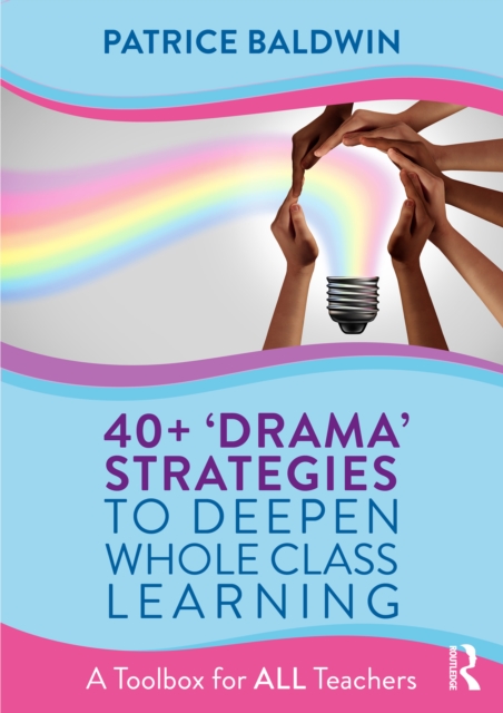 40+  ‘Drama’ Strategies to Deepen Whole Class Learning : A Toolbox for All Teachers, EPUB eBook