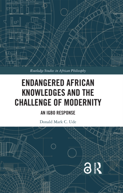 Endangered African Knowledges and the Challenge of Modernity : An Igbo Response, PDF eBook