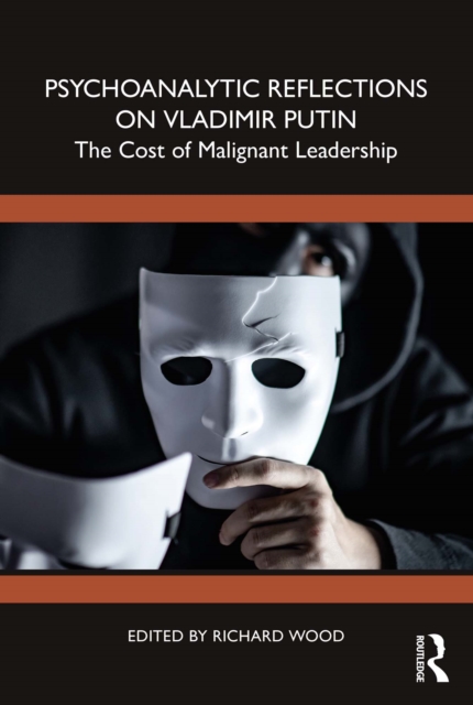 Psychoanalytic Reflections on Vladimir Putin : The Cost of Malignant Leadership, PDF eBook