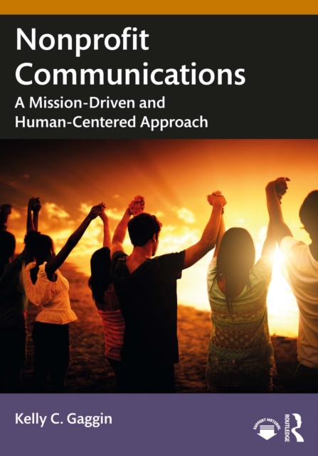 Nonprofit Communications : A Mission-Driven and Human-Centered Approach, PDF eBook