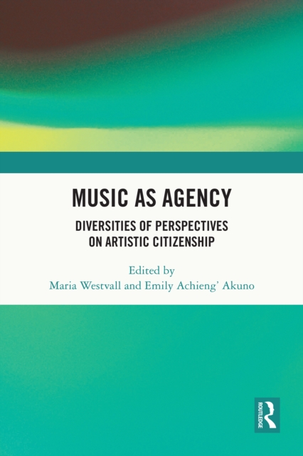 Music as Agency : Diversities of Perspectives on Artistic Citizenship, EPUB eBook