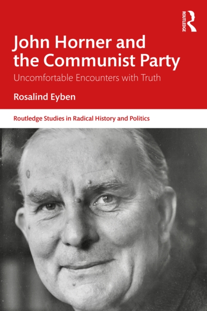 John Horner and the Communist Party : Uncomfortable Encounters With Truth, EPUB eBook