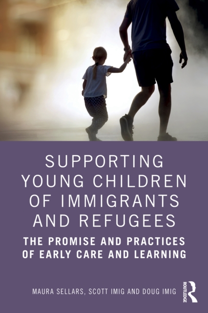 Supporting Young Children of Immigrants and Refugees : The Promise and Practices of Early Care and Learning, EPUB eBook