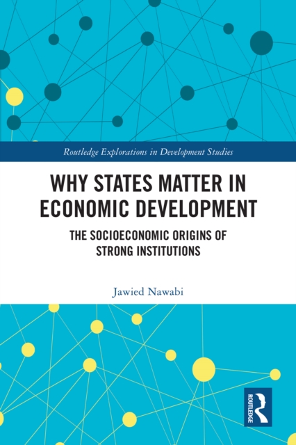Why States Matter in Economic Development : The Socioeconomic Origins of Strong Institutions, PDF eBook