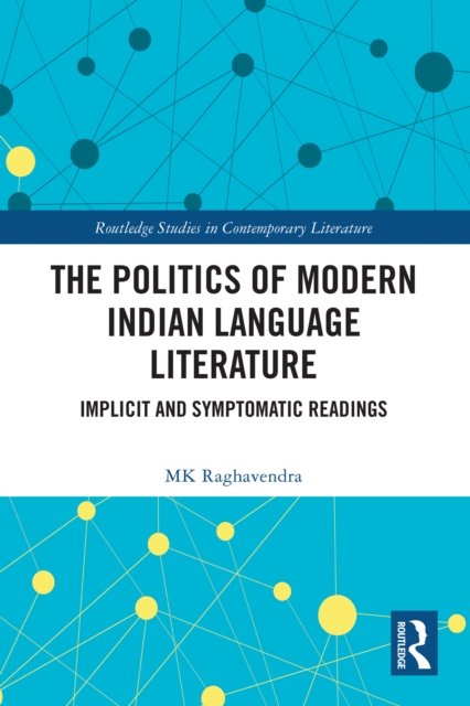 The Politics of Modern Indian Language Literature : Implicit and Symptomatic Readings, PDF eBook