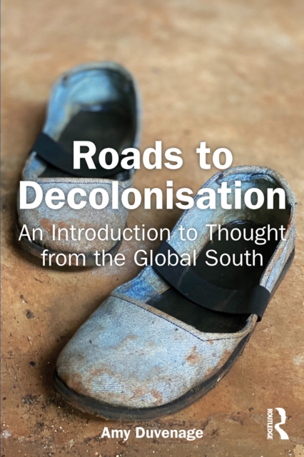 Roads to Decolonisation : An Introduction to Thought from the Global South, PDF eBook