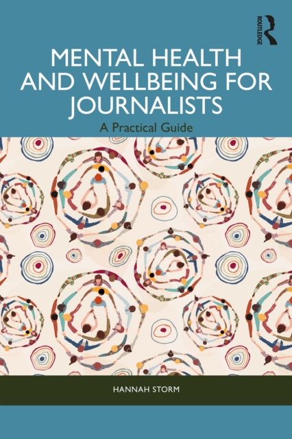 Mental Health and Wellbeing for Journalists : A Practical Guide, EPUB eBook