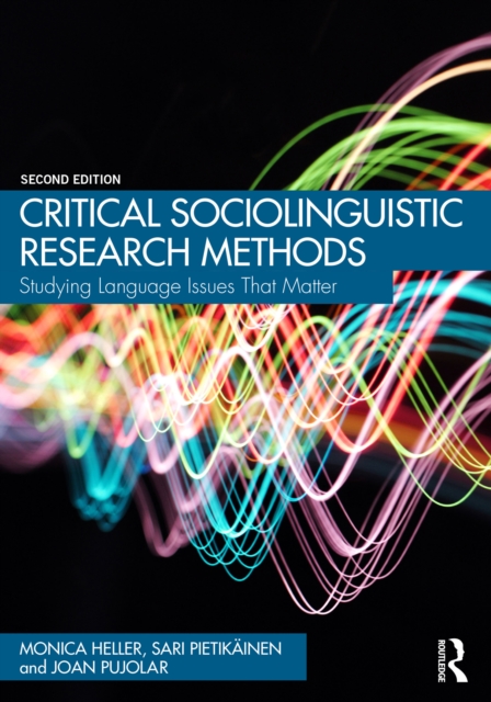 Critical Sociolinguistic Research Methods : Studying Language Issues That Matter, PDF eBook