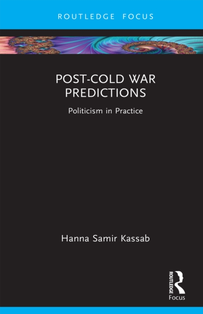 Post-Cold War Predictions : Politicism in Practice, PDF eBook