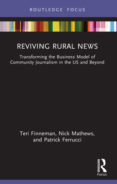 Reviving Rural News : Transforming the Business Model of Community Journalism in the US and Beyond, PDF eBook