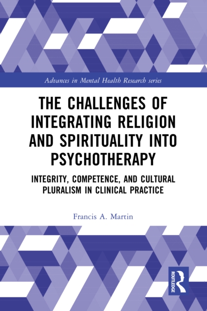 The Challenges of Integrating Religion and Spirituality into Psychotherapy : Integrity, Competence, and Cultural Pluralism in Clinical Practice, EPUB eBook