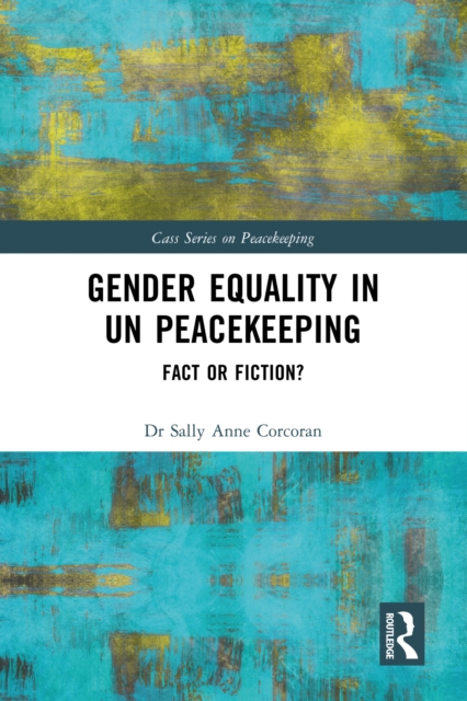 Gender Equality in UN Peacekeeping : Fact or Fiction?, EPUB eBook