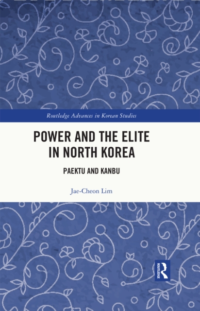 Power and the Elite in North Korea : Paektu and Kanbu, PDF eBook
