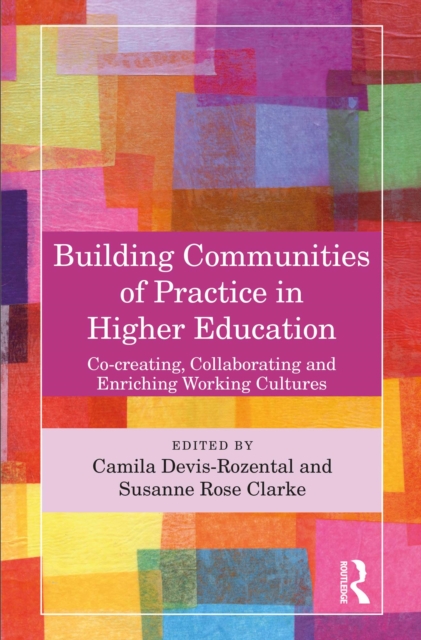Building Communities of Practice in Higher Education : Co-creating, Collaborating and Enriching Working Cultures, PDF eBook