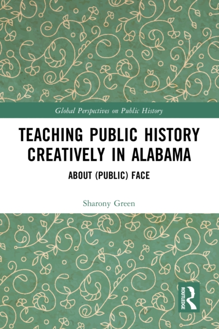 Teaching Public History Creatively in Alabama : About (Public) Face, EPUB eBook