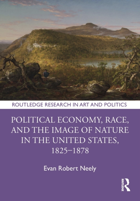 Political Economy, Race, and the Image of Nature in the United States, 1825-1878, PDF eBook