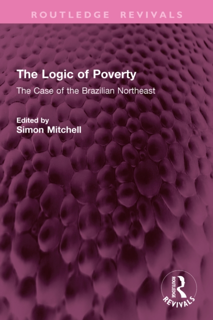 The Logic of Poverty : The Case of the Brazilian Northeast, EPUB eBook