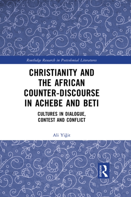 Christianity and the African Counter-Discourse in Achebe and Beti : Cultures in Dialogue, Contest and Conflict, PDF eBook