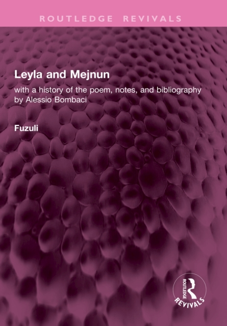 Leyla and Mejnun : with a history of the poem, notes, and bibliography by Alessio Bombaci, PDF eBook