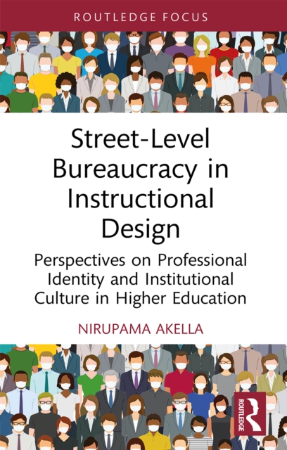 Street-Level Bureaucracy in Instructional Design : Perspectives on Professional Identity and Institutional Culture in Higher Education, EPUB eBook