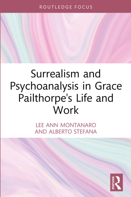 Surrealism and Psychoanalysis in Grace Pailthorpe's Life and Work, EPUB eBook