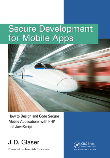 Secure Development for Mobile Apps : How to Design and Code Secure Mobile Applications with PHP and JavaScript, EPUB eBook