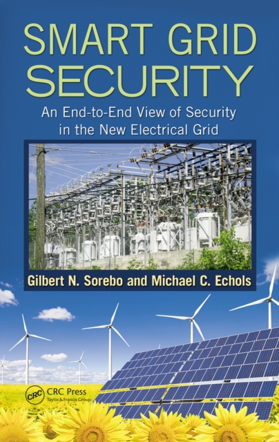 Smart Grid Security : An End-to-End View of Security in the New Electrical Grid, EPUB eBook
