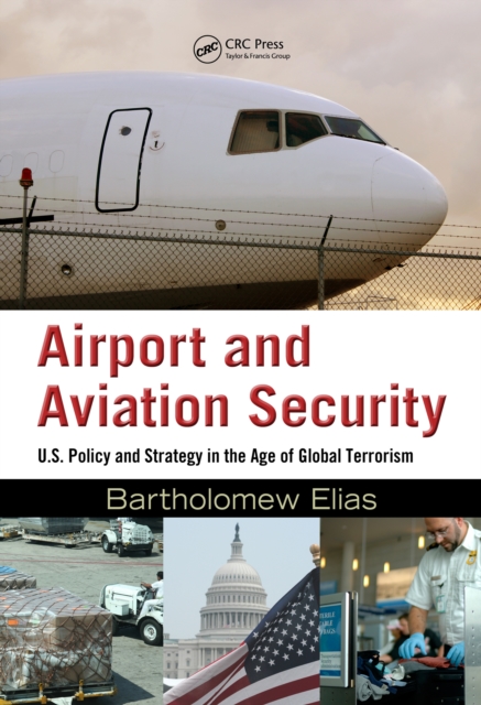 Airport and Aviation Security : U.S. Policy and Strategy in the Age of Global Terrorism, EPUB eBook