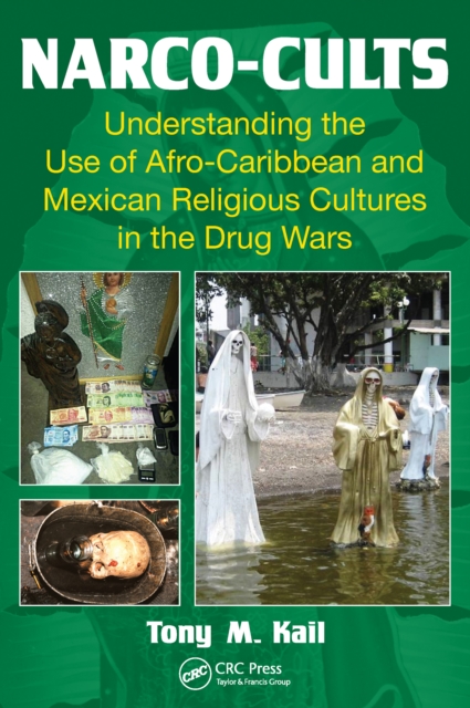 Narco-Cults : Understanding the Use of Afro-Caribbean and Mexican Religious Cultures in the Drug Wars, EPUB eBook