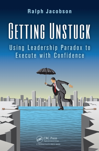 Getting Unstuck : Using Leadership Paradox to Execute with Confidence, EPUB eBook