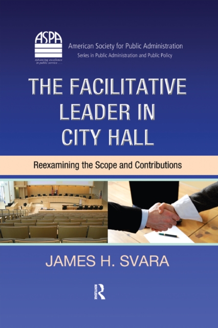 The Facilitative Leader in City Hall : Reexamining the Scope and Contributions, EPUB eBook