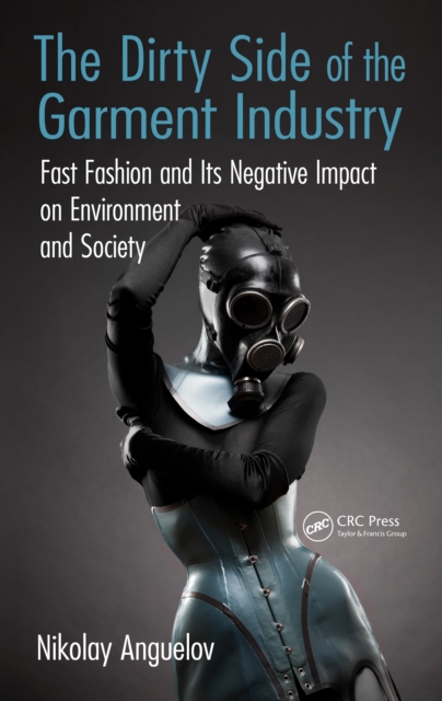 The Dirty Side of the Garment Industry : Fast Fashion and Its Negative Impact on Environment and Society, EPUB eBook