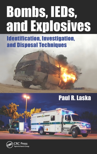 Bombs, IEDs, and Explosives : Identification, Investigation, and Disposal Techniques, EPUB eBook
